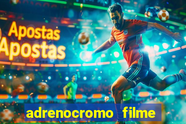 adrenocromo filme onde assistir